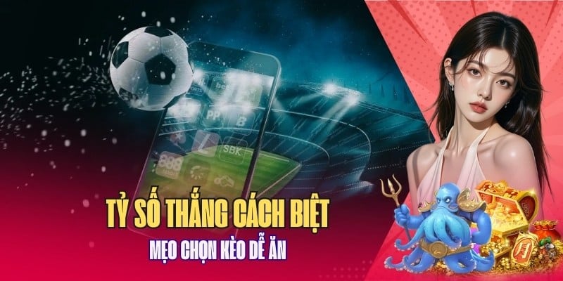 Chọn kèo tỉ số cách biệt