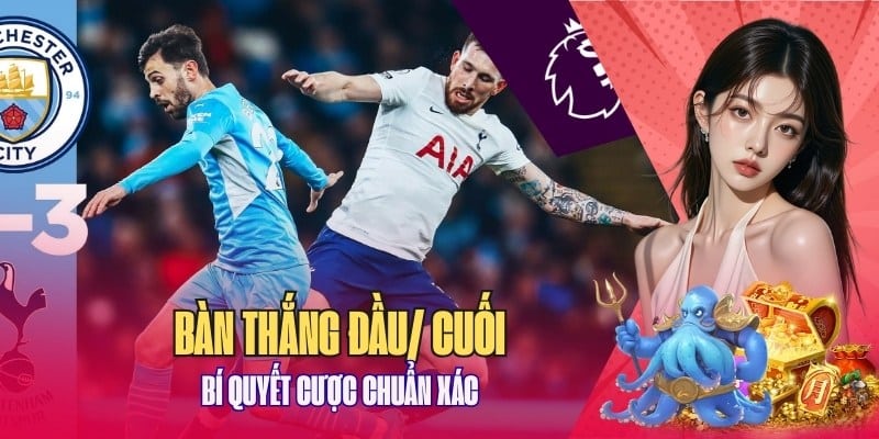 hướng dẫn chơi Kèo bàn thắng đầu cuối